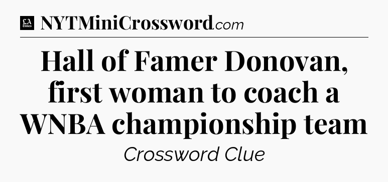 Hall of Famer Donovan, first woman to coach a WNBA championship team - LA Times Crossword