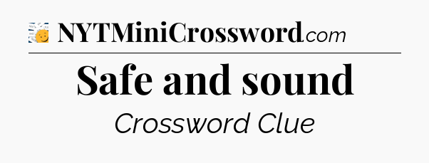 Safe and sound - 7 Little Words