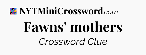 Fawns' mothers Crossword Clue
