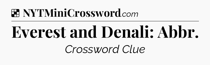 Solution: Everest and Denali: Abbr - NYT Crossword