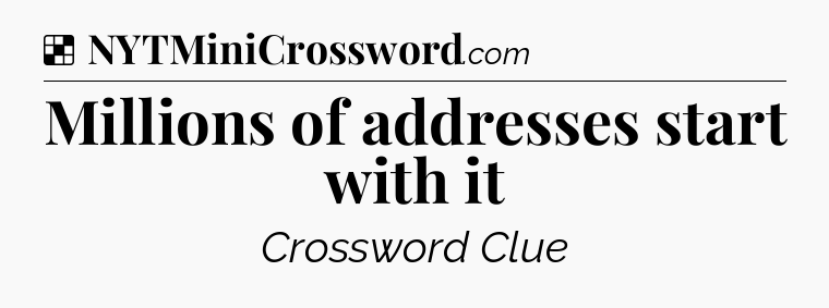 Solution: Millions of addresses start with it - NYT Crossword
