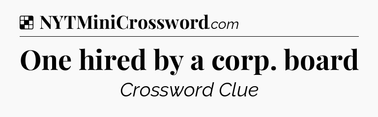 Solution: One hired by a corp. board - NYT Crossword