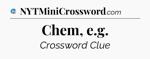 Chem, e.g Crossword Clue