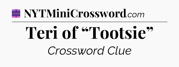 Teri of “Tootsie” - Thomas Joseph Crossword