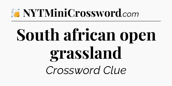 South african open grassland - 7 Little Words