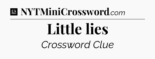 Little lies - LA Times Crossword