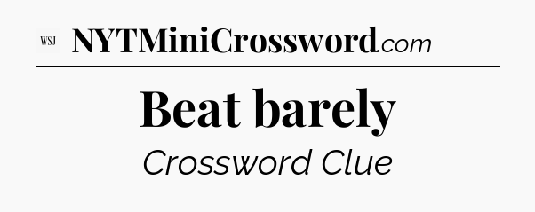 Beat barely - WSJ Crossword