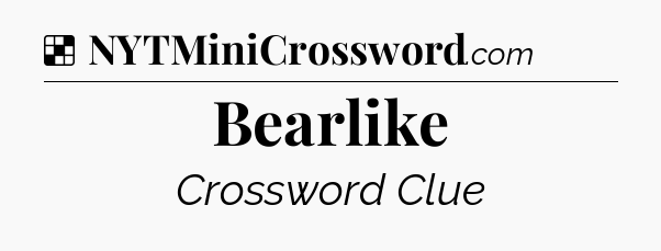Solution: Bearlike - NYT Crossword