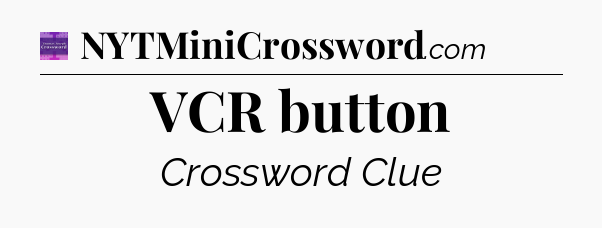 VCR button - Thomas Joseph Crossword