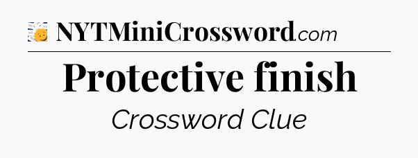 Protective finish - 7 Little Words