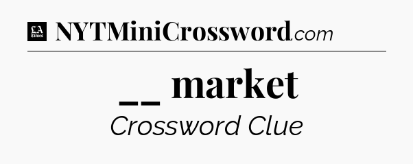 __ market - LA Times Crossword