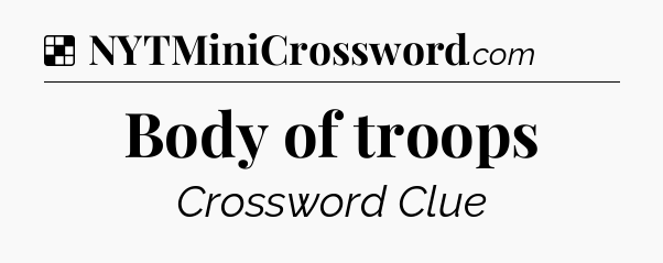 Solution: Body of troops - NYT Crossword