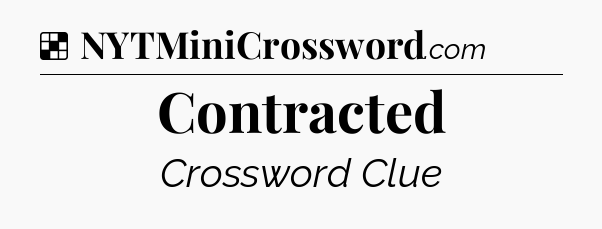 Solution: Contracted - NYT Crossword