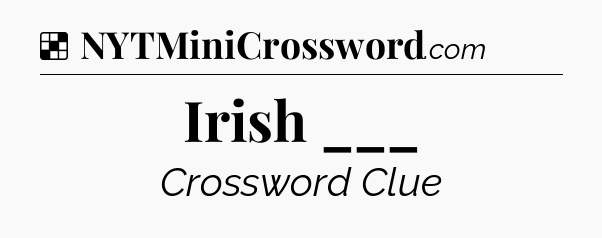 Solution: Irish ___ - NYT Crossword