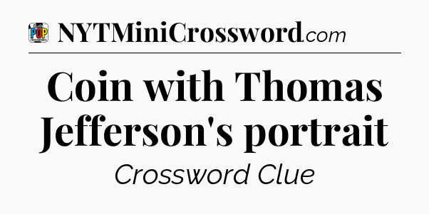 Coin with Thomas Jefferson's portrait Crossword Clue
