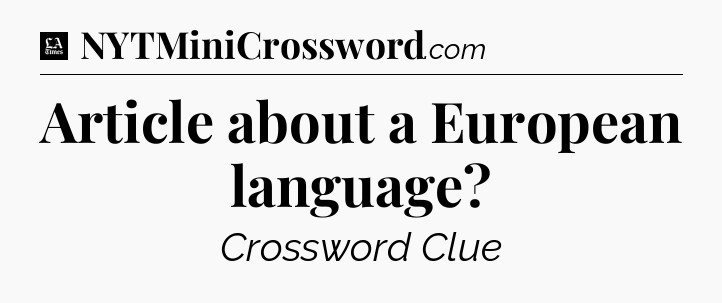 Article about a European language - LA Times Crossword