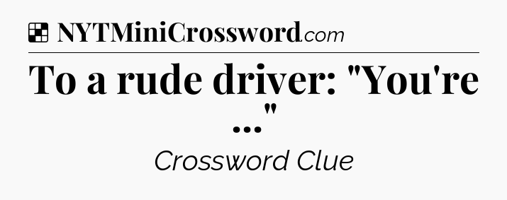 Solution: To a rude driver: 