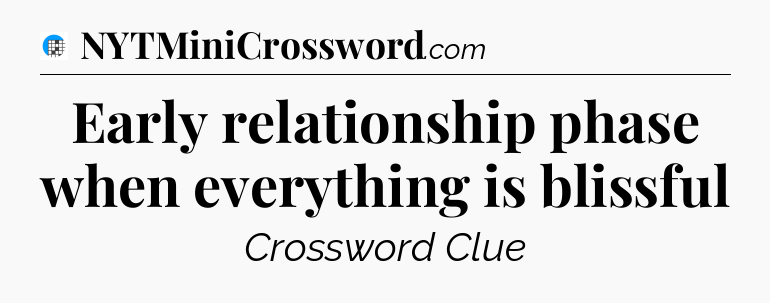 Early relationship phase when everything is blissful Crossword Clue