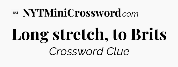 Long stretch, to Brits - WSJ Crossword