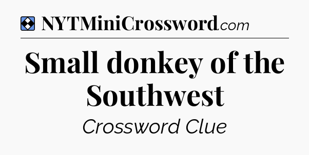Solution: Small donkey of the Southwest - NYT Mini Crossword