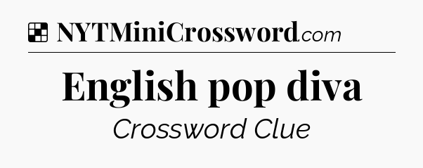 Solution: English pop diva - NYT Crossword