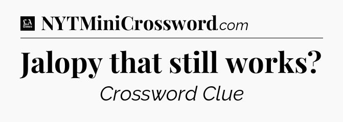 Jalopy that still works - LA Times Crossword