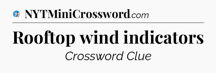 Rooftop wind indicators Crossword Clue