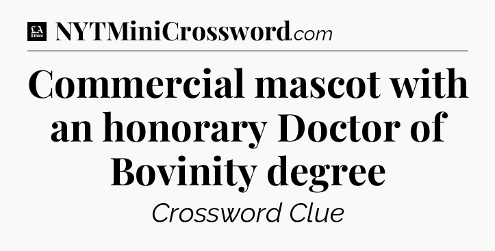 Commercial mascot with an honorary Doctor of Bovinity degree - LA Times Crossword