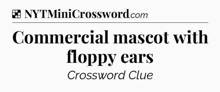 Solution: Commercial mascot with floppy ears - NYT Crossword