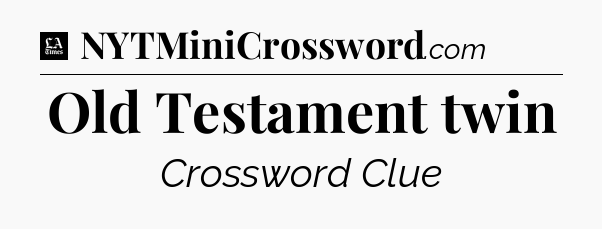 Old Testament twin - LA Times Crossword