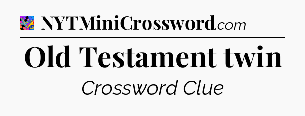 Old Testament twin Crossword Clue