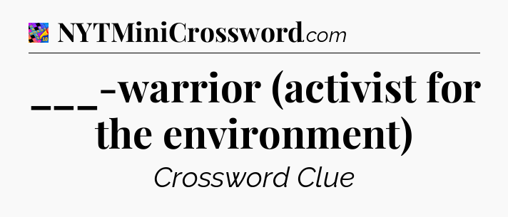 ___-warrior (activist for the environment) Crossword Clue