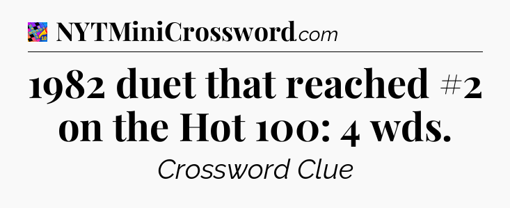 1982 duet that reached #2 on the Hot 100: 4 wds Crossword Clue