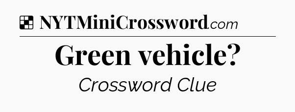 Solution: Green vehicle - NYT Crossword
