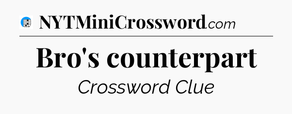 Bro's counterpart Crossword Clue