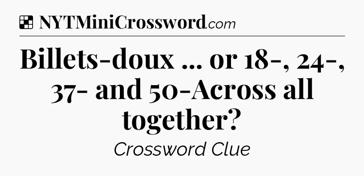 Solution: Billets-doux ... or 18-, 24-, 37- and 50-Across all together - NYT Crossword