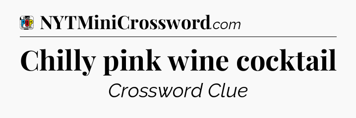 Chilly pink wine cocktail Crossword Clue