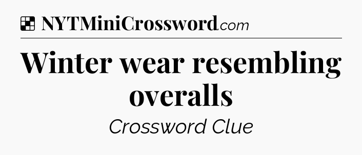 Solution: Winter wear resembling overalls - NYT Crossword
