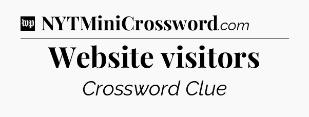 Website visitors Crossword Clue