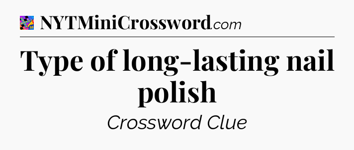 Type of long-lasting nail polish Crossword Clue