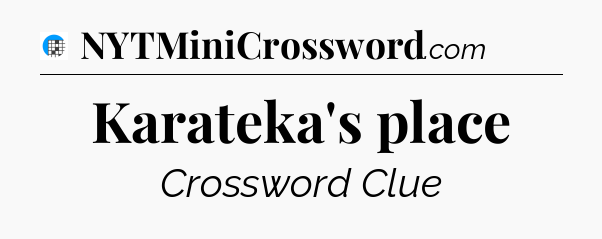 Karateka's place Crossword Clue