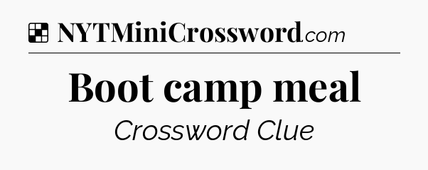 Solution: Boot camp meal - NYT Crossword