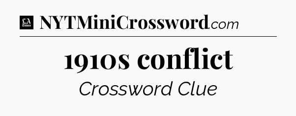 1910s conflict - LA Times Crossword
