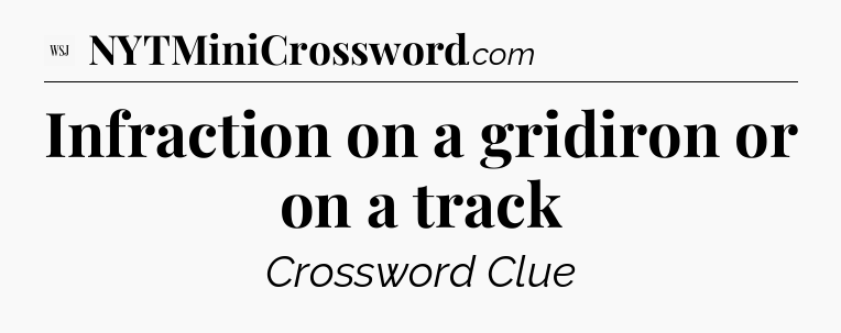 Infraction on a gridiron or on a track - WSJ Crossword