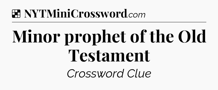 Solution: Minor prophet of the Old Testament - NYT Crossword