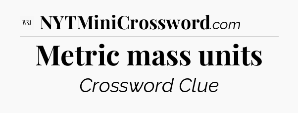 Metric mass units - WSJ Crossword