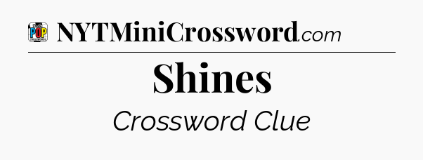 Shines Crossword Clue