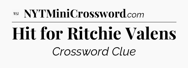 Hit for Ritchie Valens - WSJ Crossword