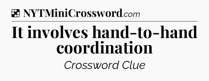 Solution: It involves hand-to-hand coordination - NYT Crossword