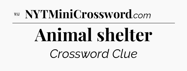 Animal shelter - WSJ Crossword